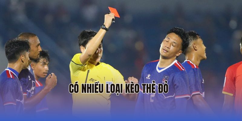 Có nhiều loại kèo thẻ đỏ