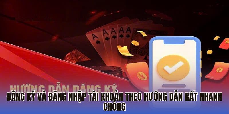 Đăng ký và đăng nhập tài khoản theo hướng dẫn rất nhanh chóng
