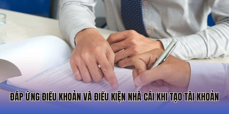 Đáp ứng điều khoản và điều kiện nhà cái khi tạo tài khoản