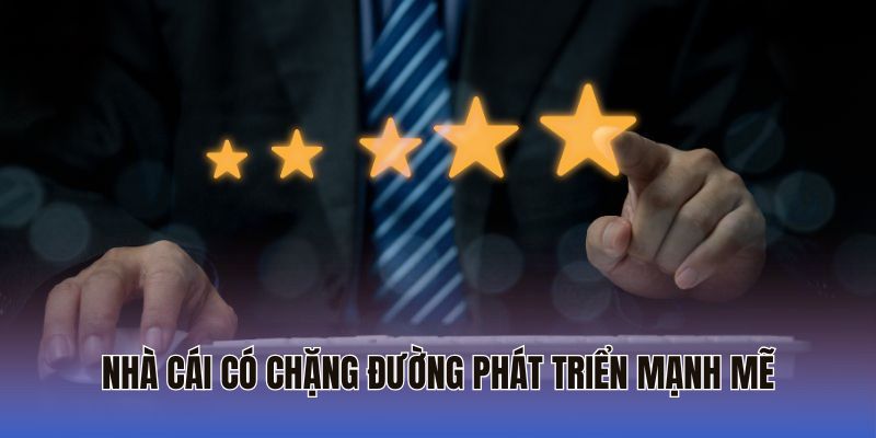 Nhà cái có chặng đường phát triển mạnh mẽ