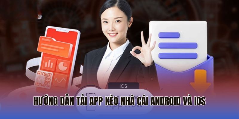 Hướng dẫn tải app Kèo Nhà Cái Android và iOS