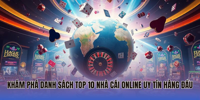 Khám phá danh sách top 10 nhà cái online uy tín hàng đầu