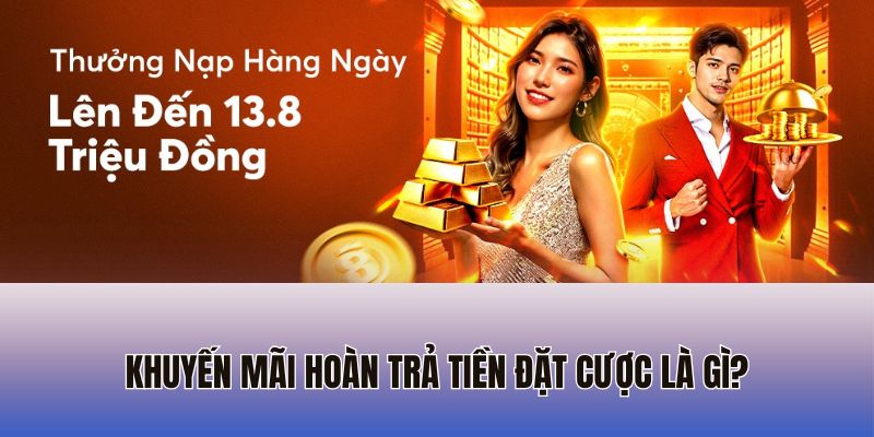 Khuyến mãi hoàn trả tiền đặt cược là gì?