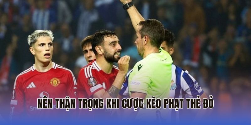 Nên thận trọng khi cược kèo phạt thẻ đỏ