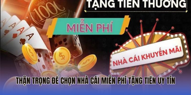 Thận trọng để chọn nhà cái miễn phí tặng tiền uy tín