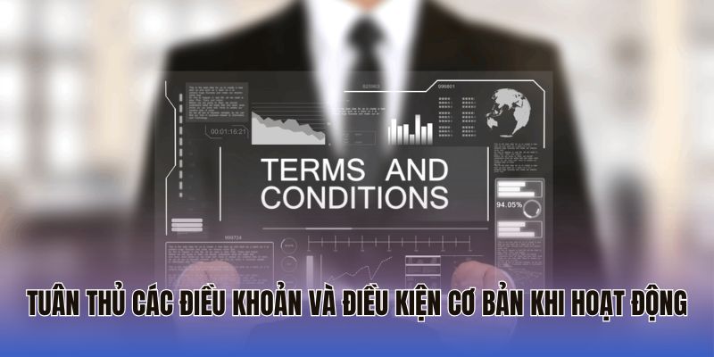 Tuân thủ các điều khoản và điều kiện cơ bản khi hoạt động